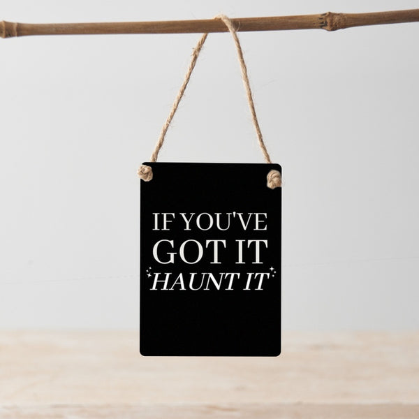 "if you've got it - haunt it" mini hanging sign